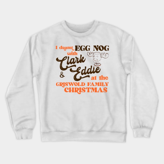 I Drank Egg Nog With Clark and Eddie Crewneck Sweatshirt by darklordpug